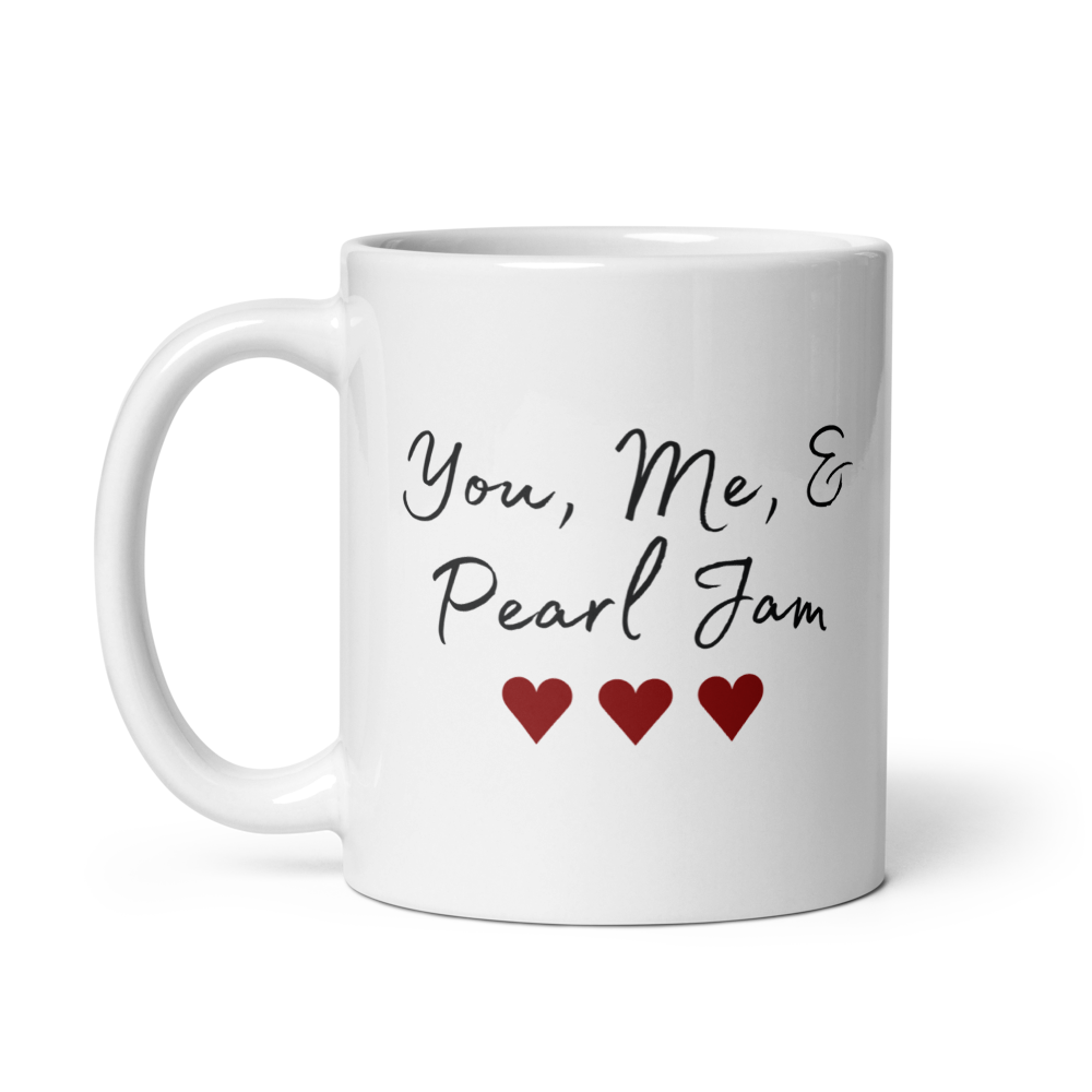 Pearl Jam | You Me & Pearl Jam | Coffee Mug | Glossy | Gift for Him | Gift for Her | Anniversary Gift | Best Friend Gift