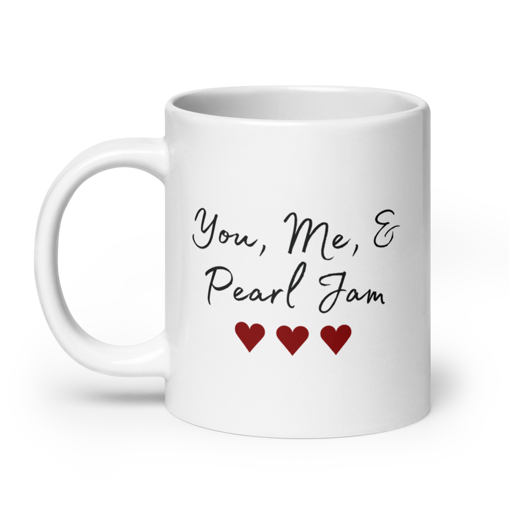 Pearl Jam | You Me & Pearl Jam | Coffee Mug | Glossy | Gift for Him | Gift for Her | Anniversary Gift | Best Friend Gift